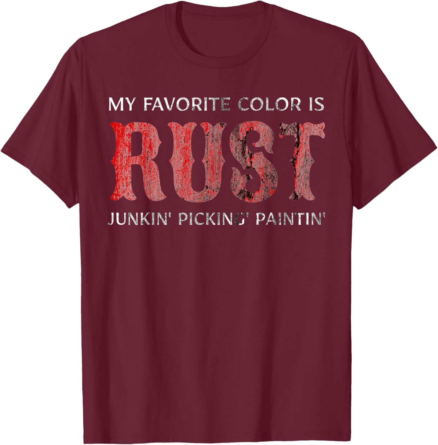 Junking My Favorite Color Is Rust Junkin T-Shirt - T-Shirt | Maroon