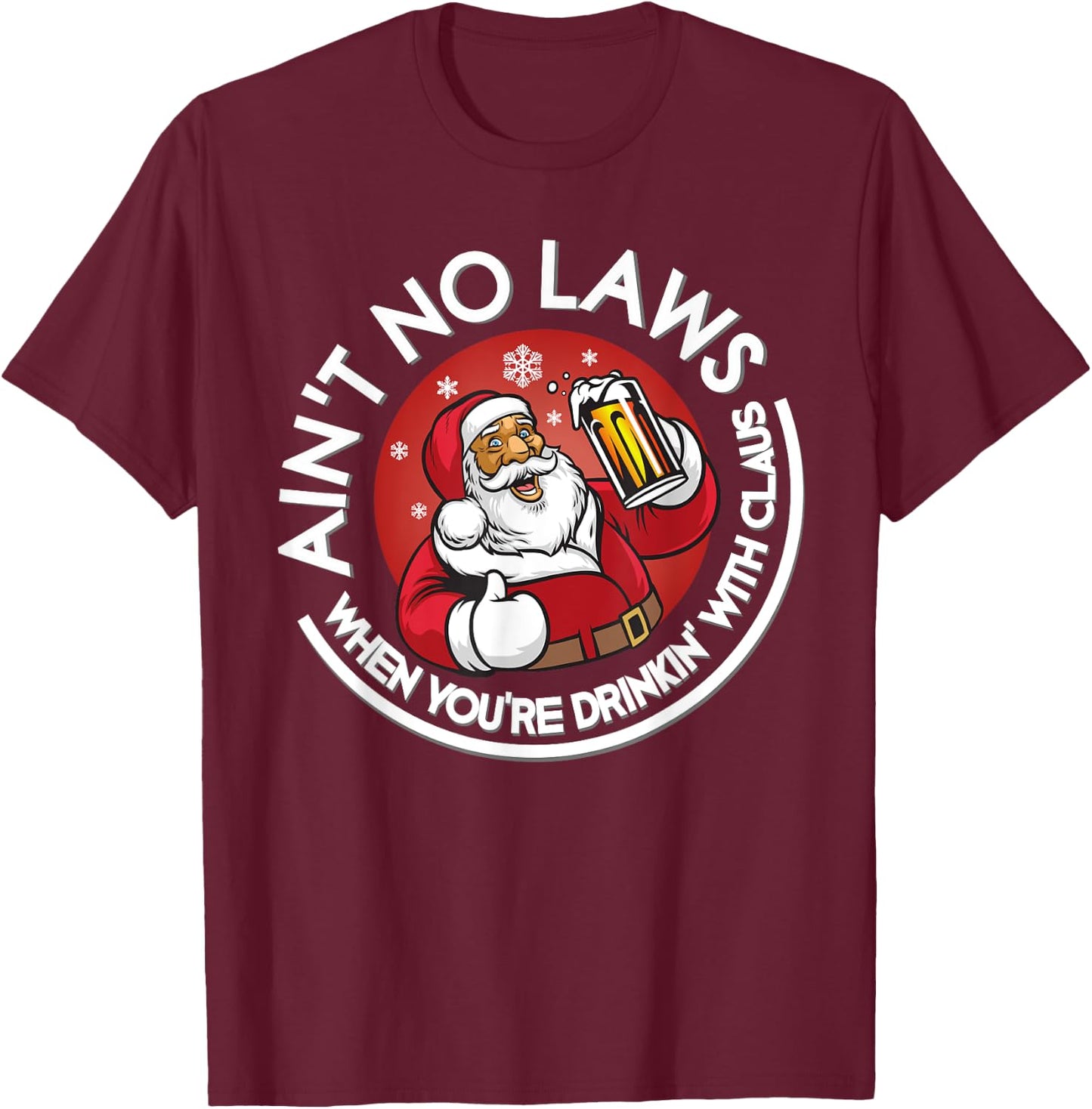 Aint No Laws When You're Drinking With Claus Christmas July T-Shirt - T-Shirt | Maroon