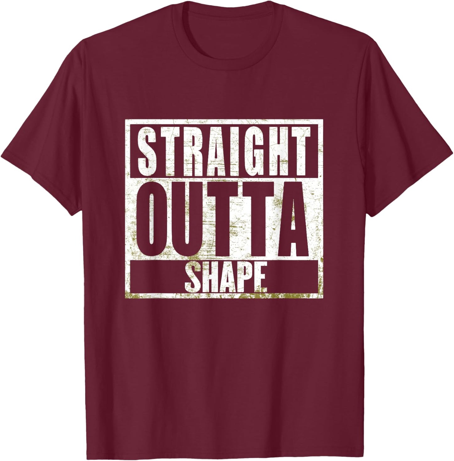 Straight Outta Shape Funny Workout Fat Overweight Joke T-Shirt - T-Shirt | Maroon