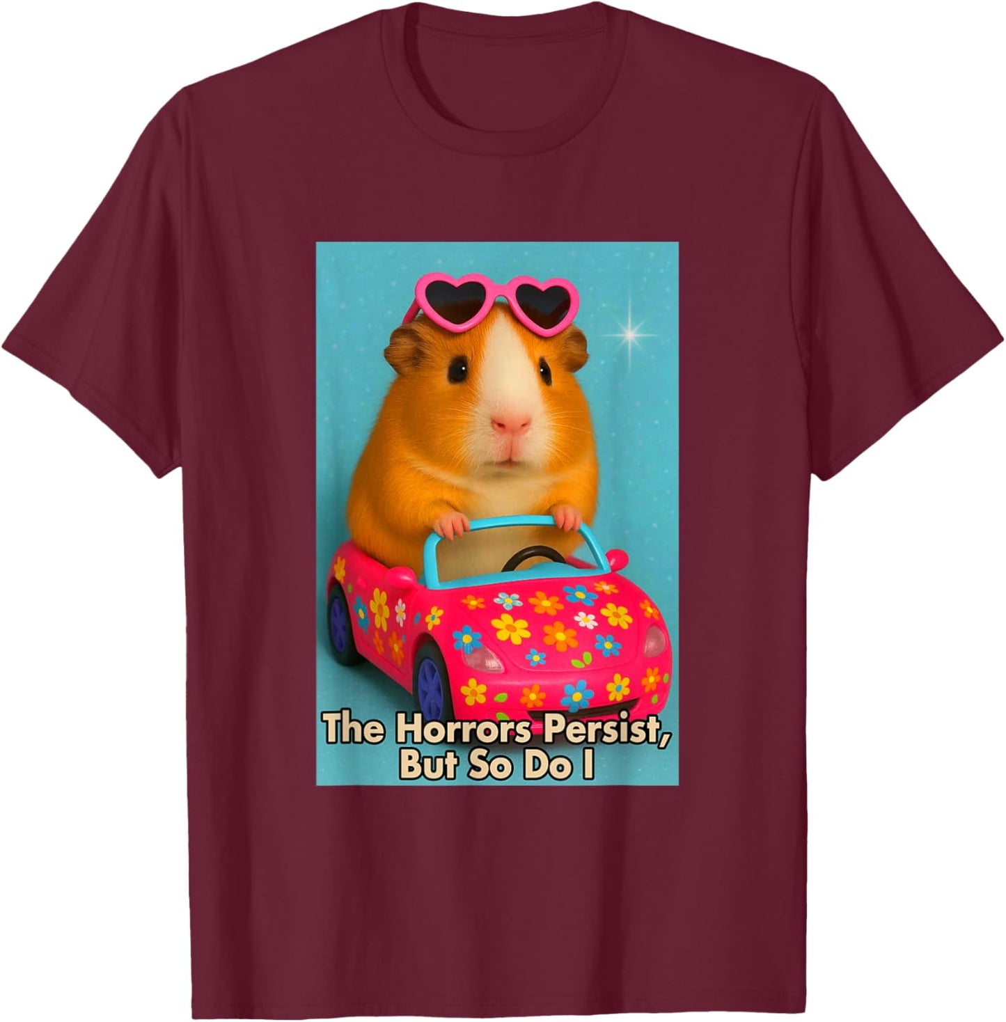 Sarcasm Funny Guinea Pig The Horrors Persist But So Do I T-Shirt - T-Shirt | Maroon