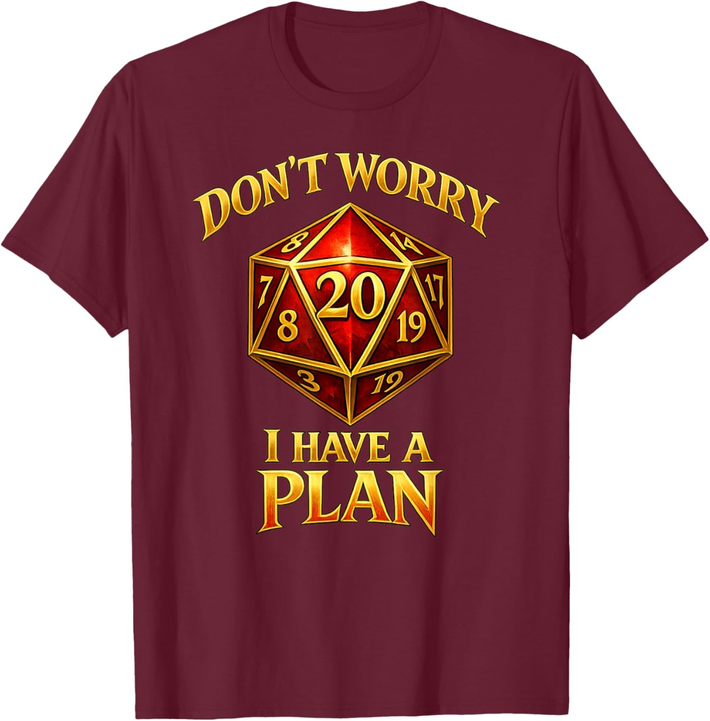 Don't Worry I Have A Plan Funny RPG Gamer D20 Design T-Shirt - T-Shirt | Maroon