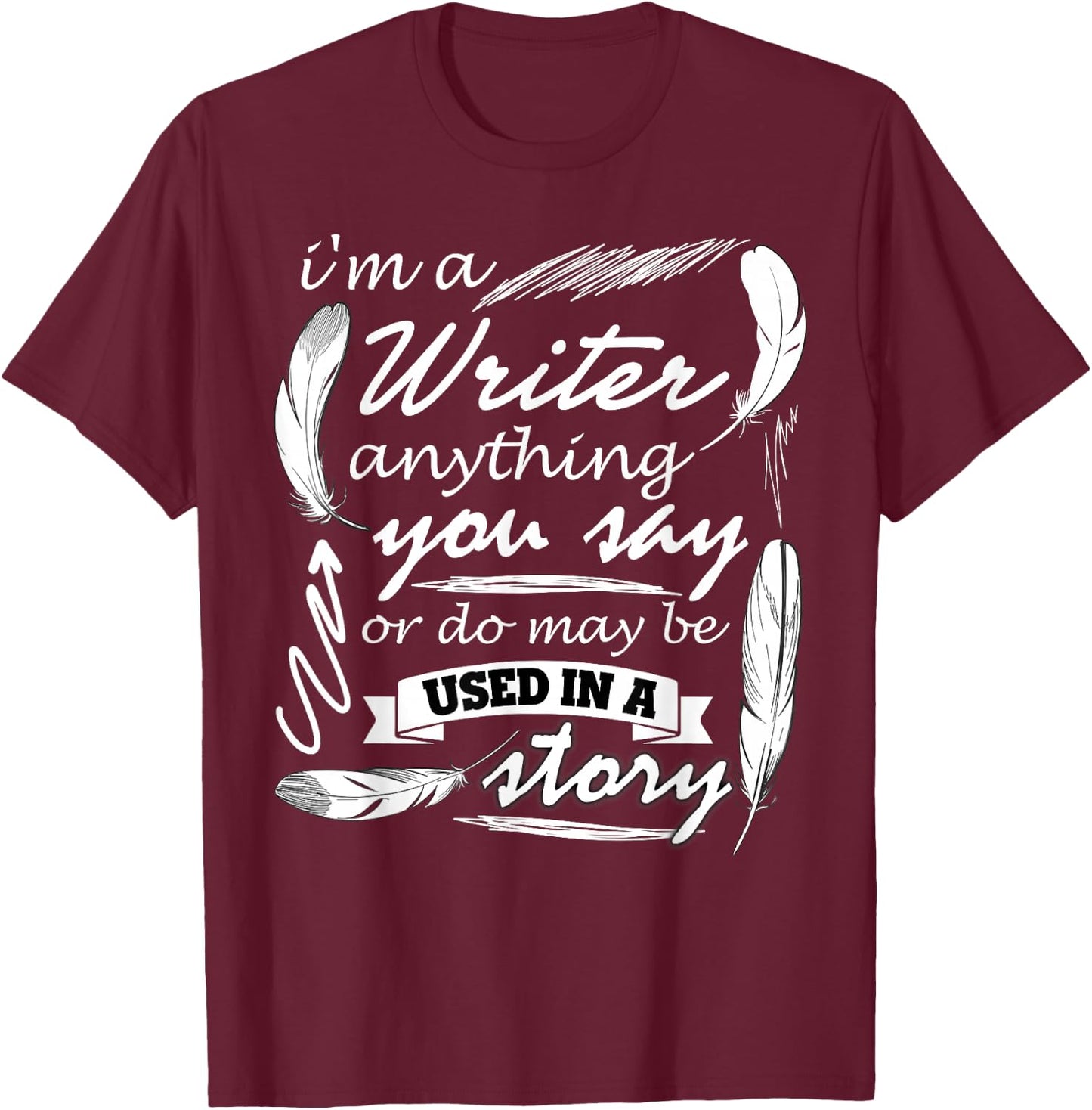 I Am A Writer T Shirt, Gift Writer T Shirt T-Shirt - T-Shirt | Maroon