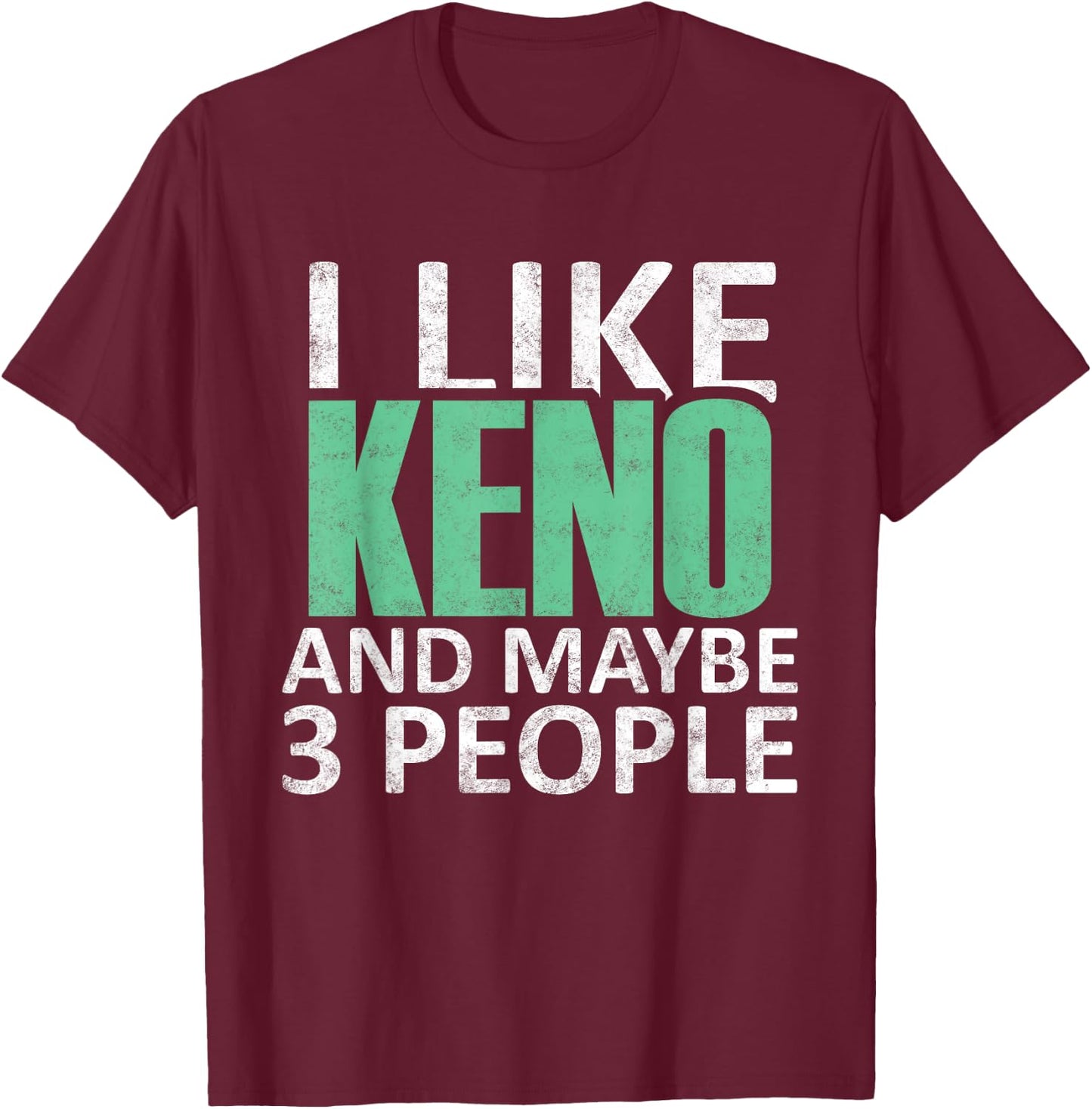 I Like Keno And Maybe 3 People Funny Introvert Gift T-Shirt - T-Shirt | Maroon