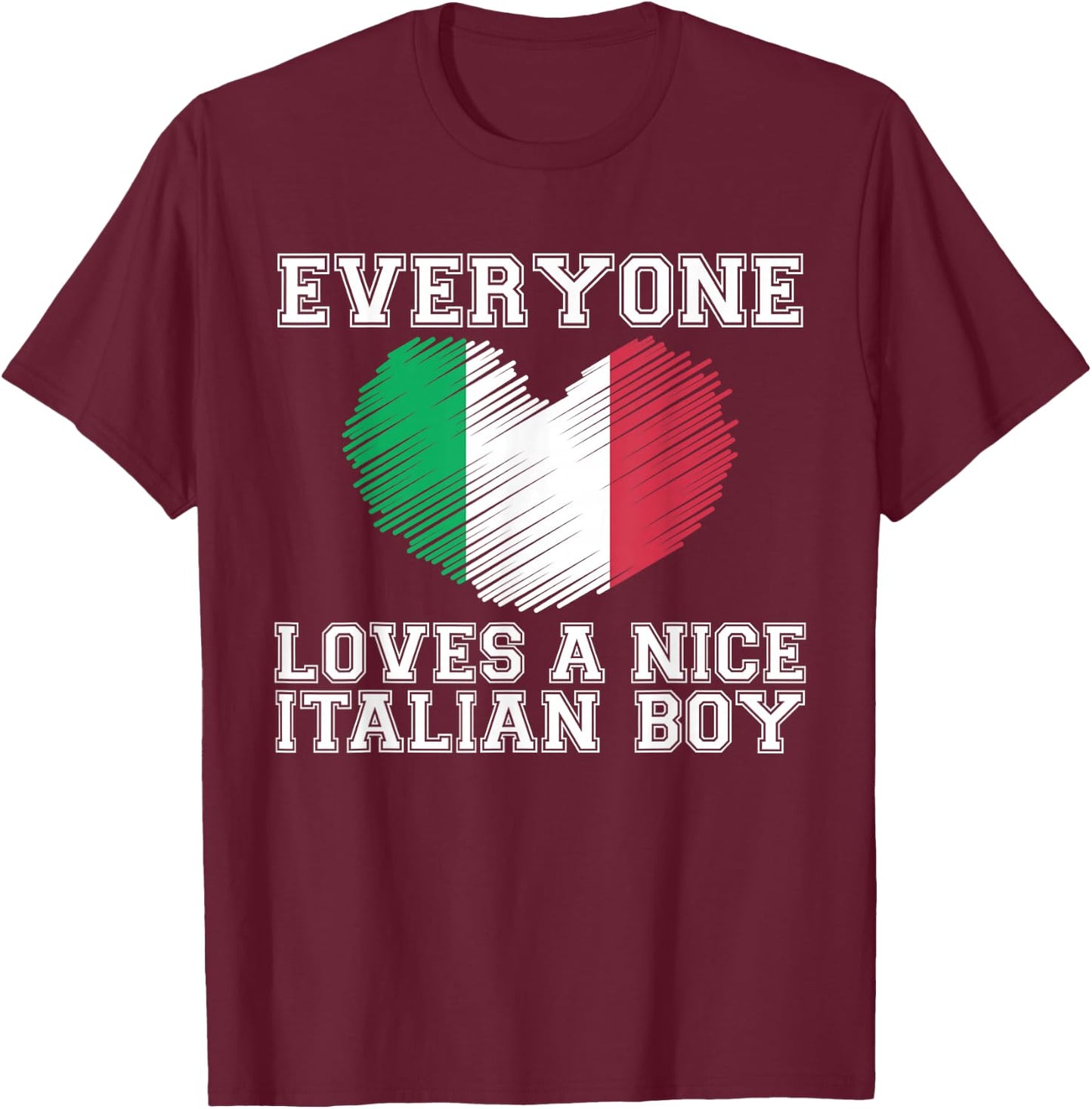 Everyone Loves A Nice Italian Boy Shirt Italy Flag Gift T-Shirt - T-Shirt | Maroon