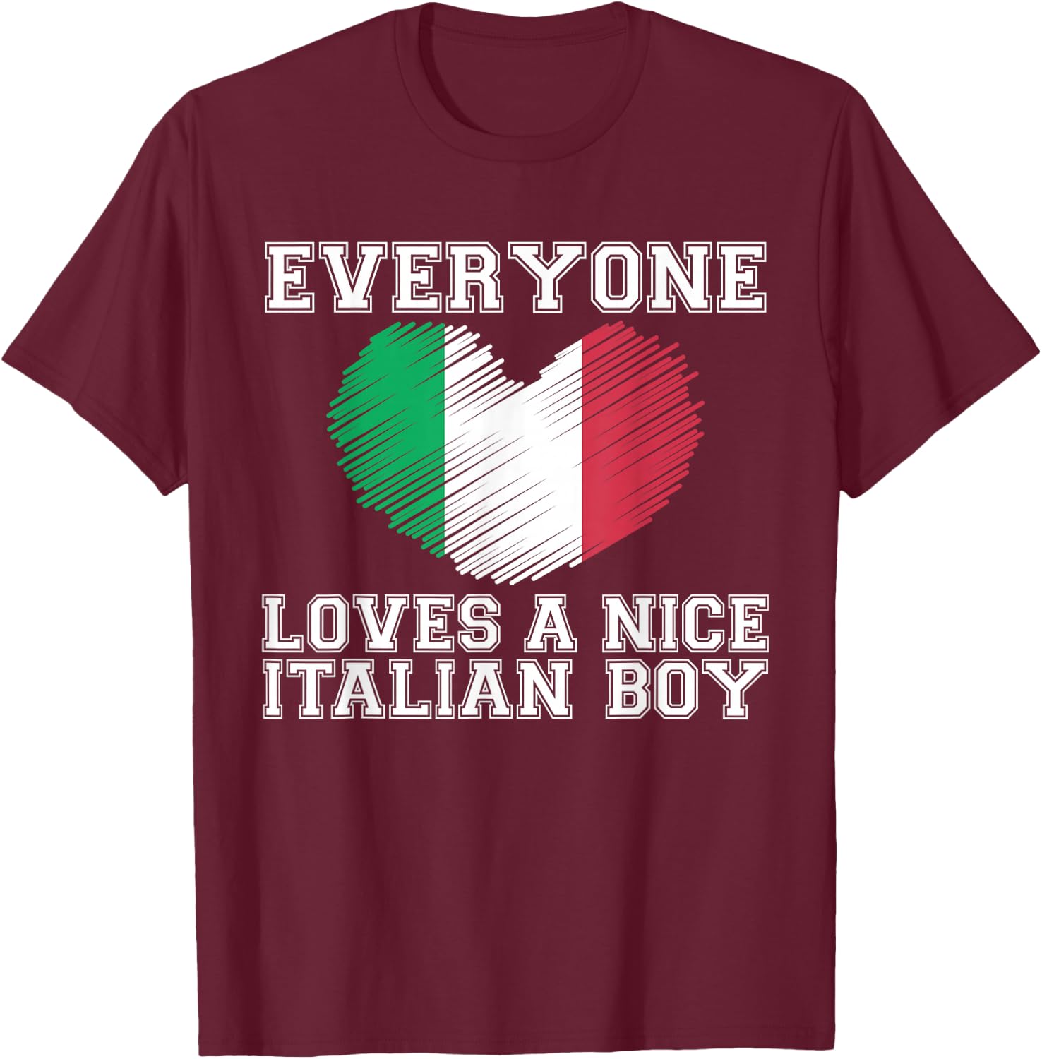 Everyone Loves A Nice Italian Boy Shirt Italy Flag Gift T-Shirt - T-Shirt | Maroon