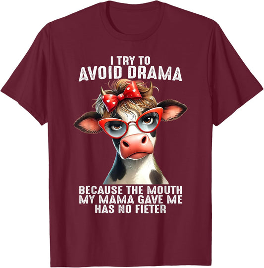 Cow I Try To Avoid Drama Because The Mouth My Mama Gave Me T-Shirt - T-Shirt | Maroon