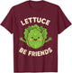 Cute Vegan Plant Based Lettuce Be Friends Design T-Shirt - T-Shirt | Maroon
