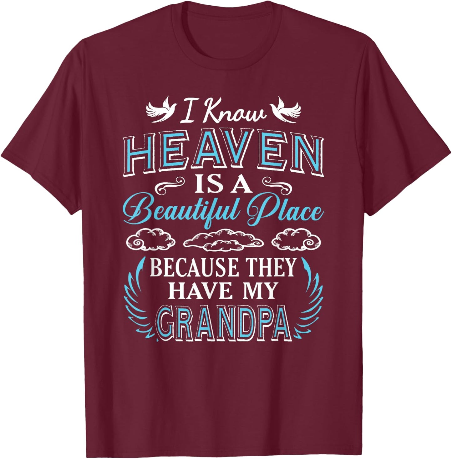 I Know Heaven Grandpa in Heaven Missing Dad Grandpa T-Shirt - T-Shirt | Maroon