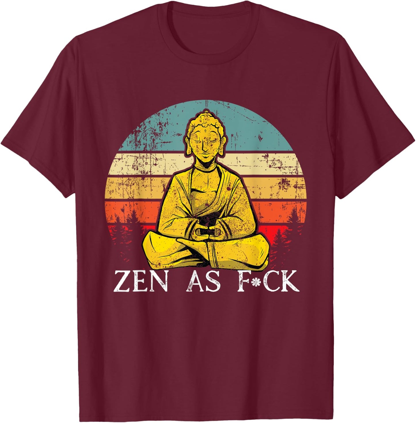 Funny Zen As Fuck Sarcasm Buddha quotes Shirt T-Shirt - T-Shirt | Maroon