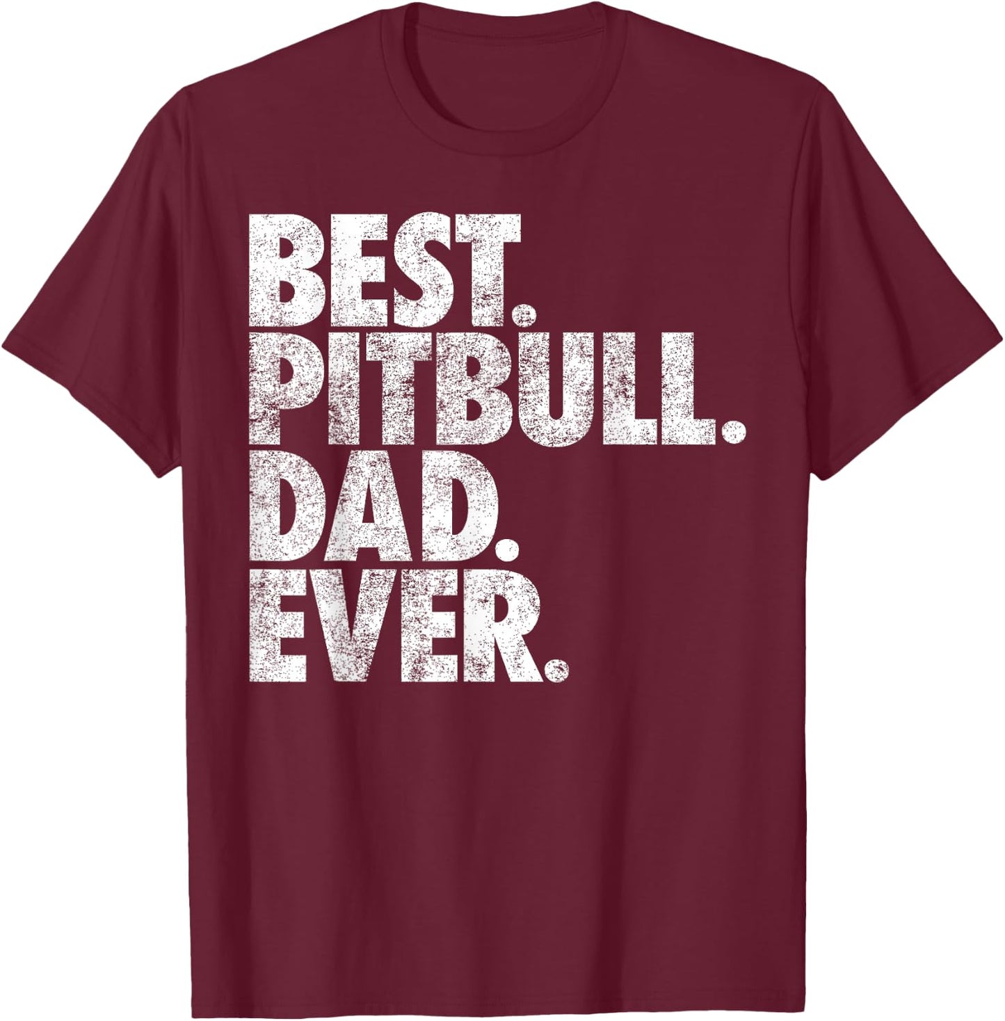 Pitbull Dad - Best Pitbull Dad Ever Pittie Dog Gift Men Girls Kids T-Shirt - T-Shirt | Maroon