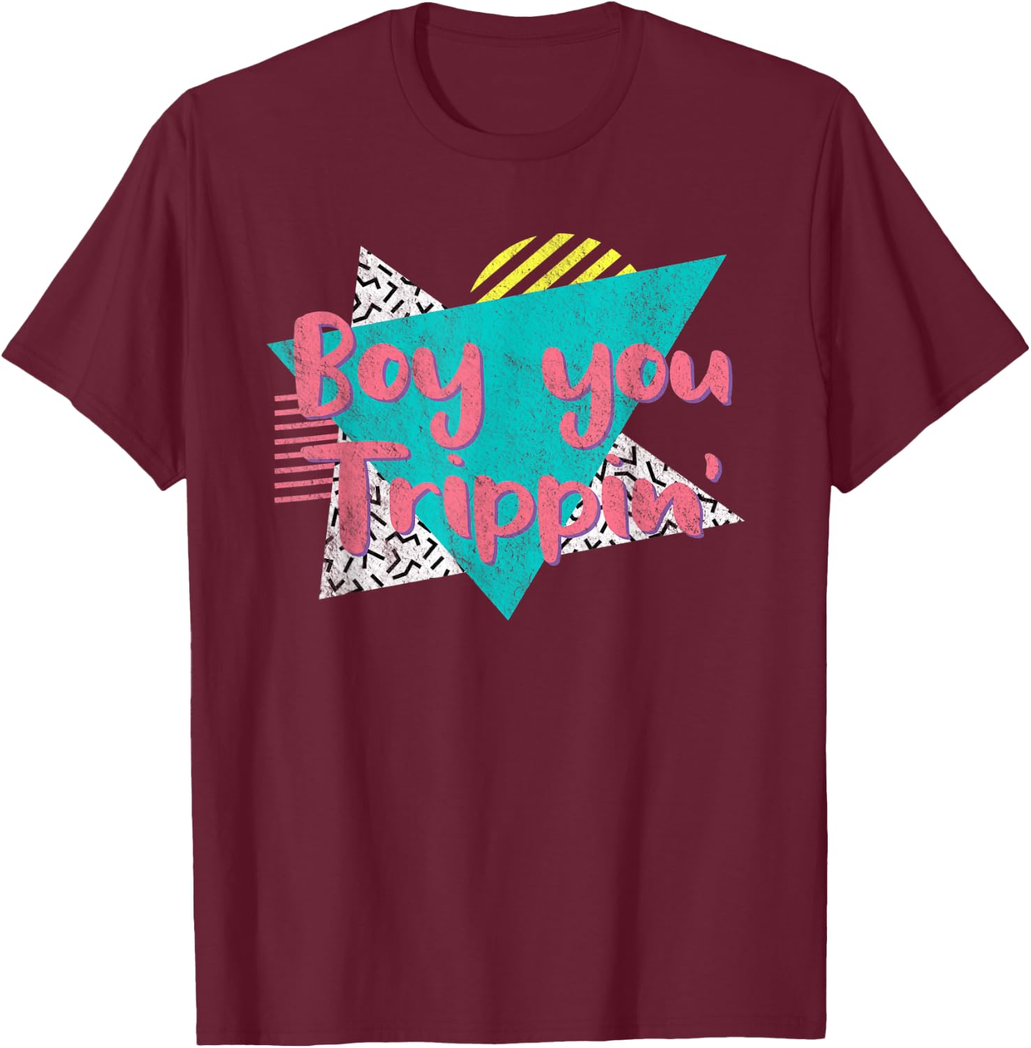 Boy You Trippin' Retro Vintage 80's 90's Gift Party Costume T-Shirt - T-Shirt | Maroon