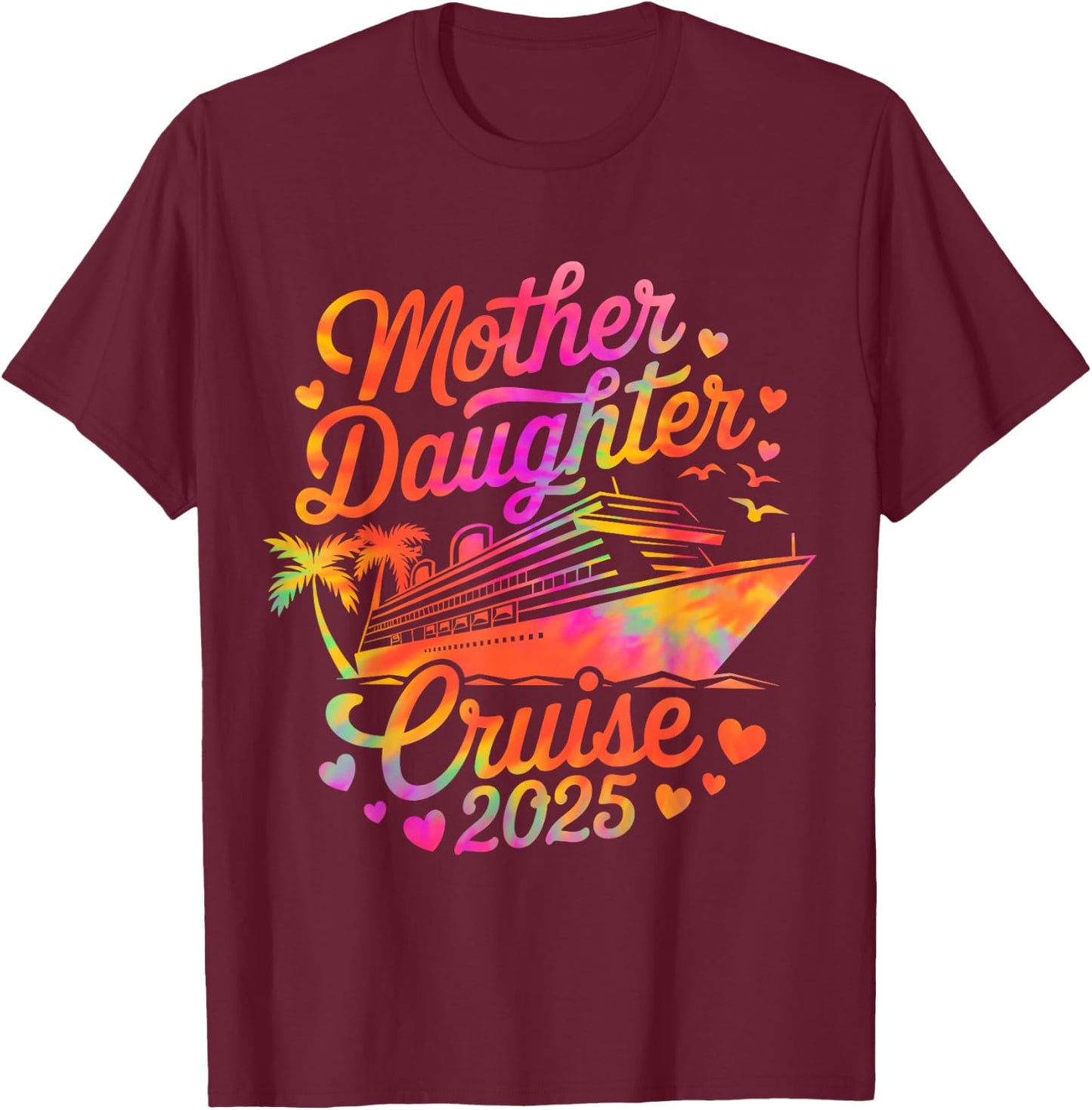 Mother and Daughter Cruise 2025 Funny Mom Daughter Trip 2025 T-Shirt - T-Shirt | Maroon