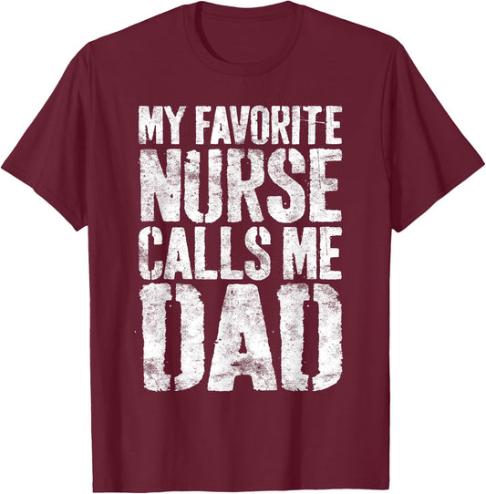 My Favorite Nurse Calls Me Dad Shirt Men Daddy Fathers Day T-Shirt - T-Shirt | Maroon
