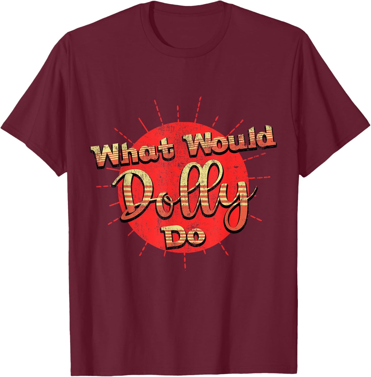 Funny What Would Dolly Do Vintage distressed Retro T-Shirt - T-Shirt | Maroon