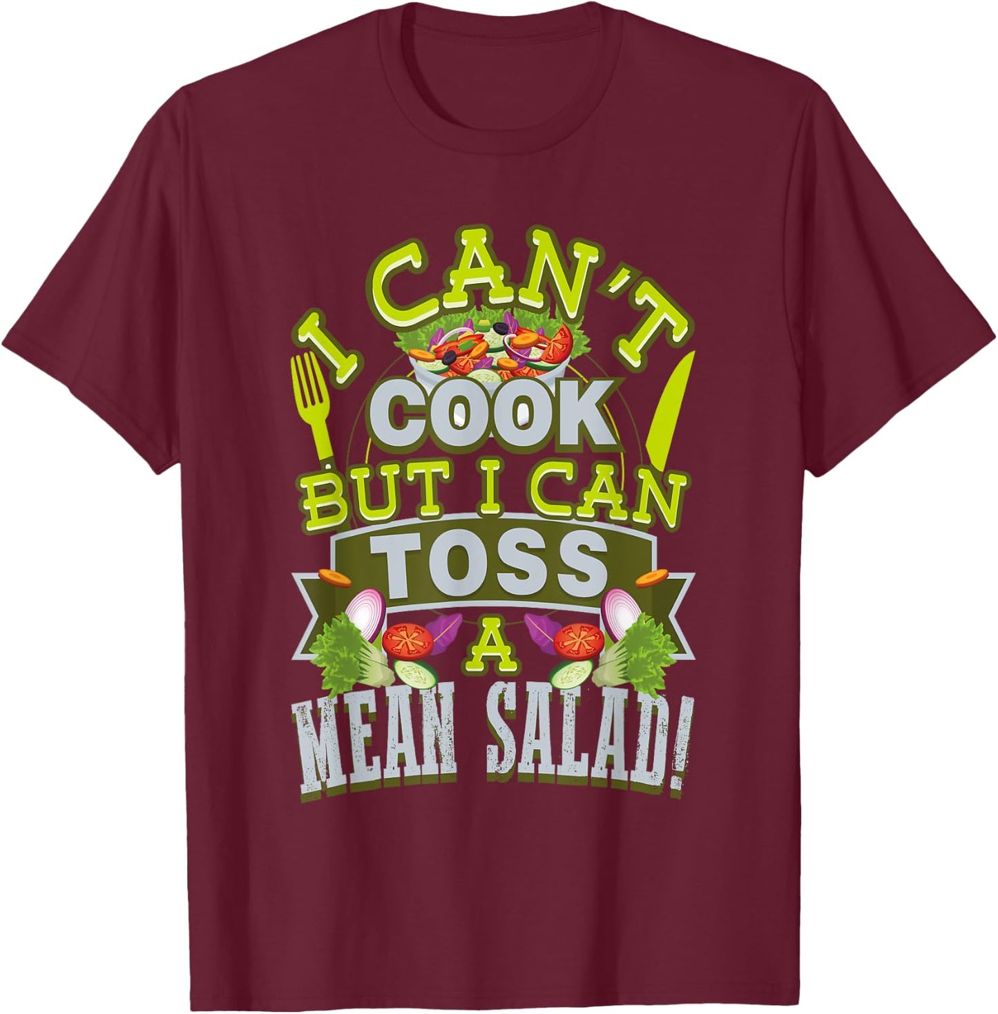 I Can't Cook But I Can Toss A Mean Salad T-Shirt - T-Shirt | Maroon