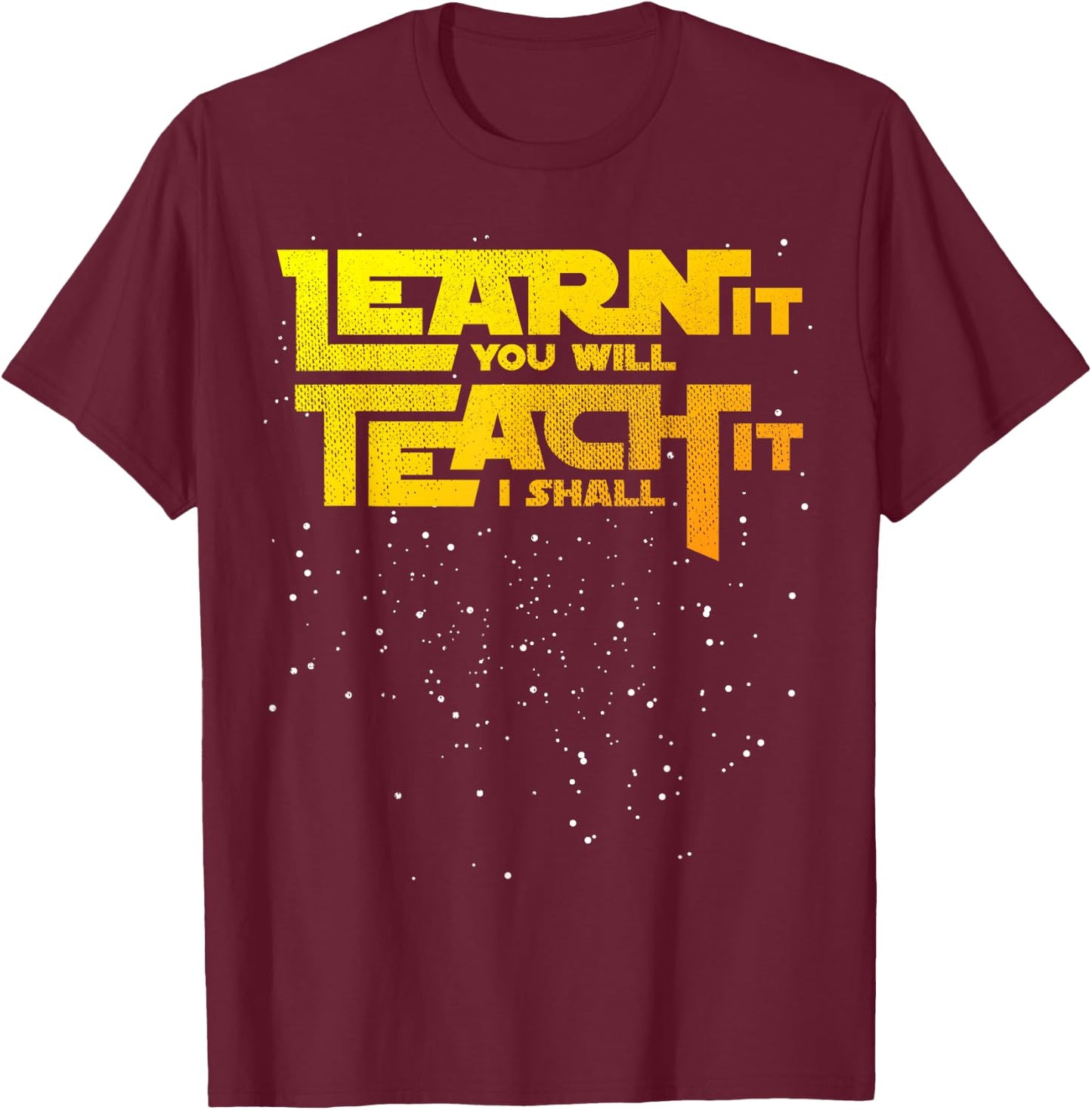 Star Teacher Learn It You Will Teach It I Shall T-Shirt - T-Shirt | Maroon