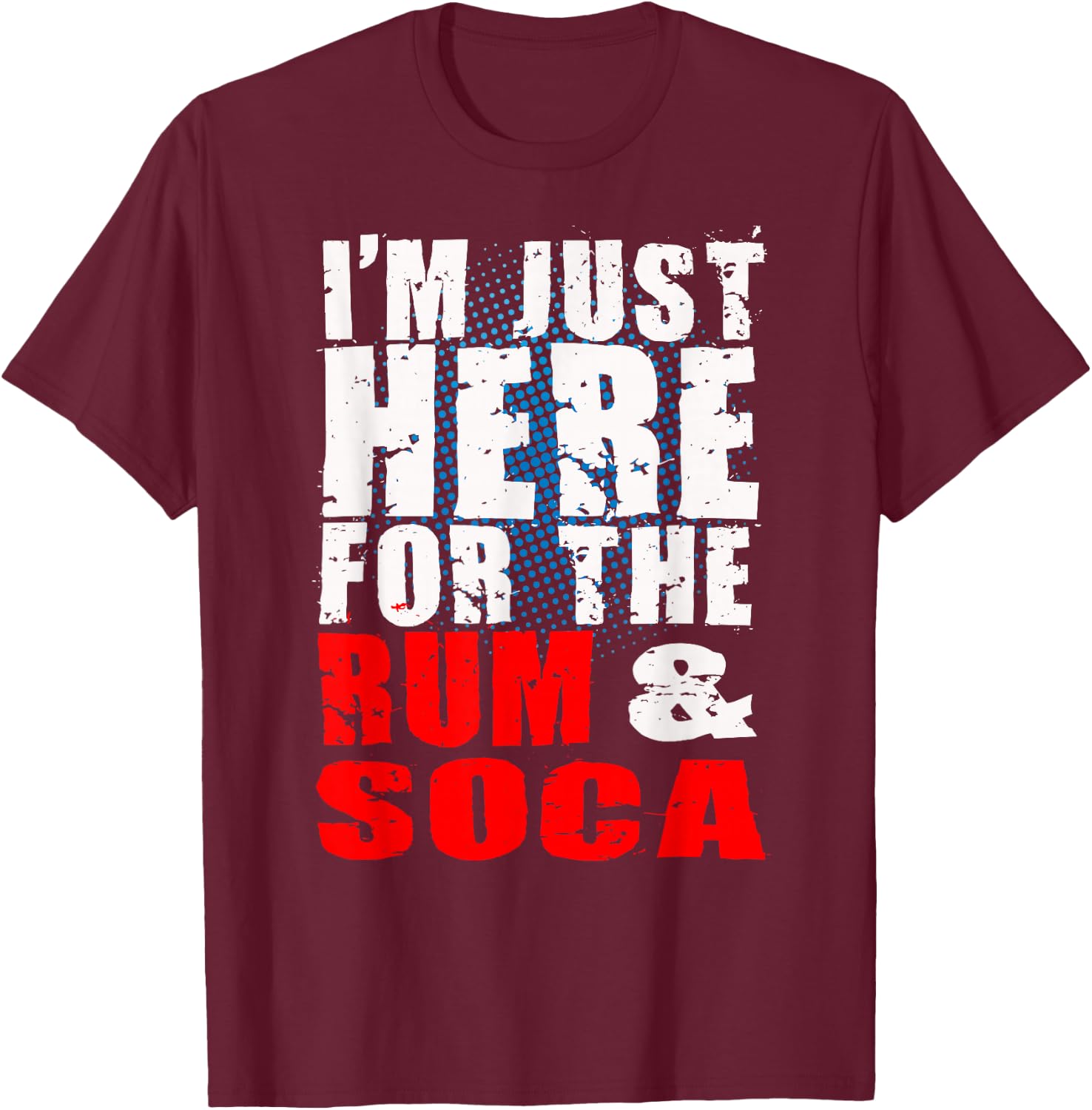 I'm Here for Rum and Soca! Carnival Bacchanal Fete T-Shirt - T-Shirt | Maroon