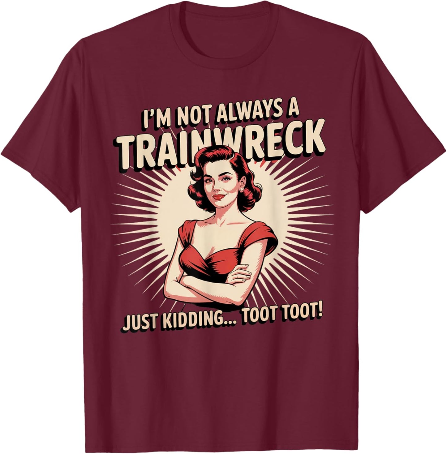 Train Station Women Sarcastic Im Not Always A Train Wreck T-Shirt - T-Shirt | Maroon