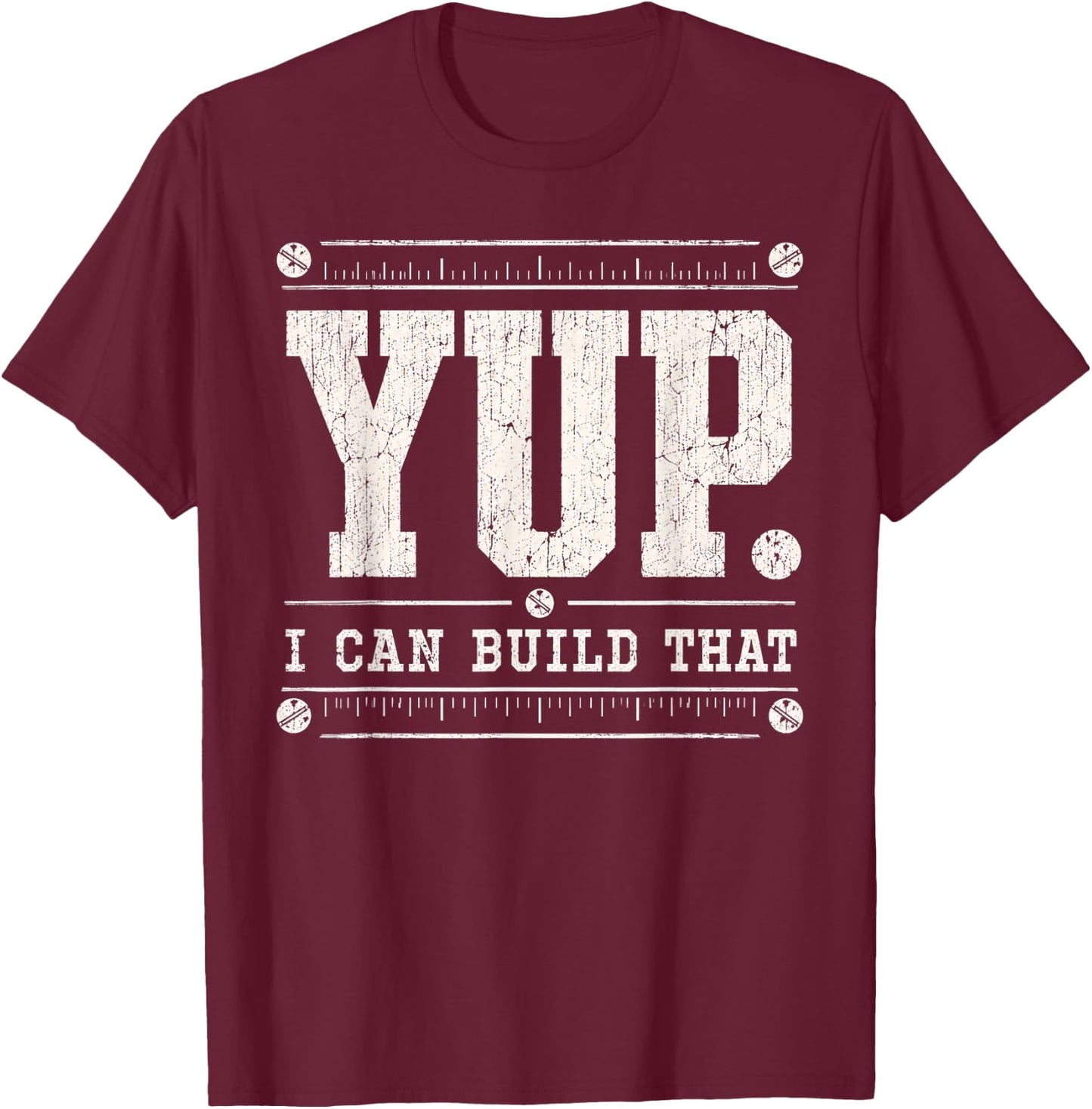 Yup I can Build that Carpenter Woodworker Carpentry Fathers T-Shirt - T-Shirt | Maroon