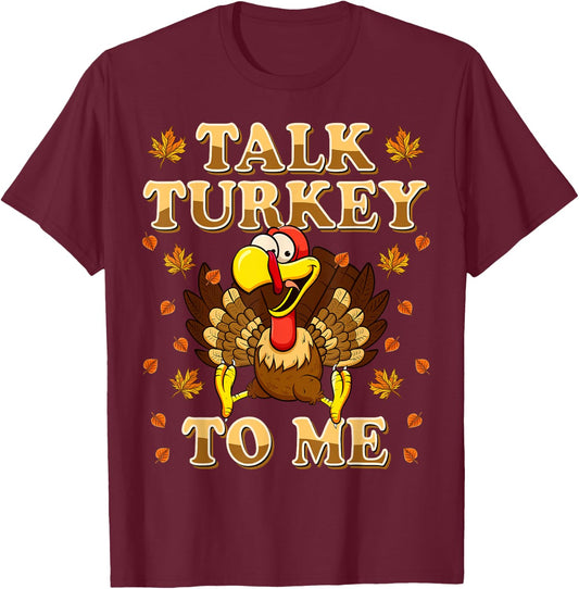 Talk Turkey To Me Turkey Day Funny Thanksgiving T-Shirt - T-Shirt | Maroon