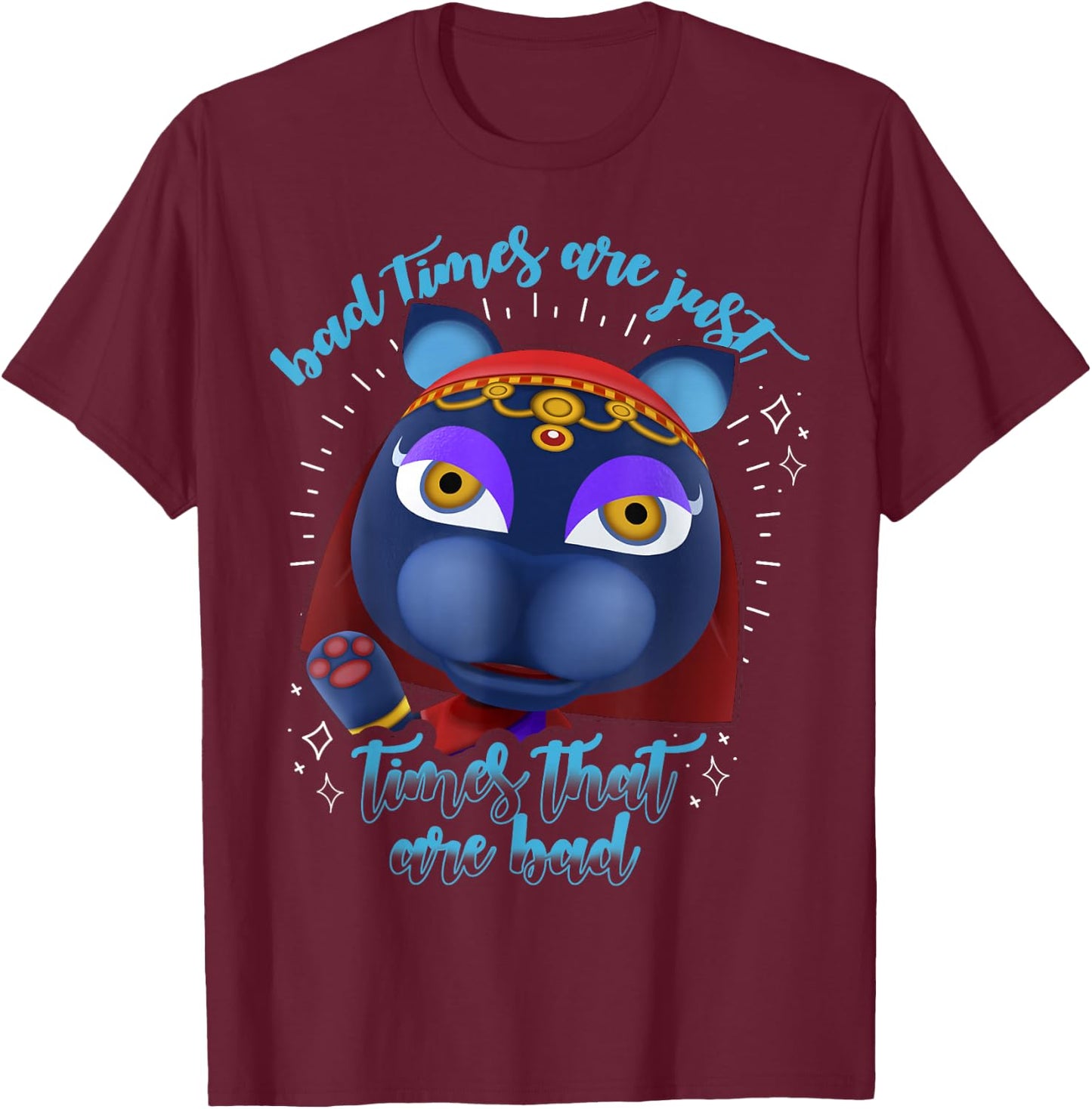 Animal Crossing Bad Times Are Just Times That Are Bad T-Shirt - T-Shirt | Maroon