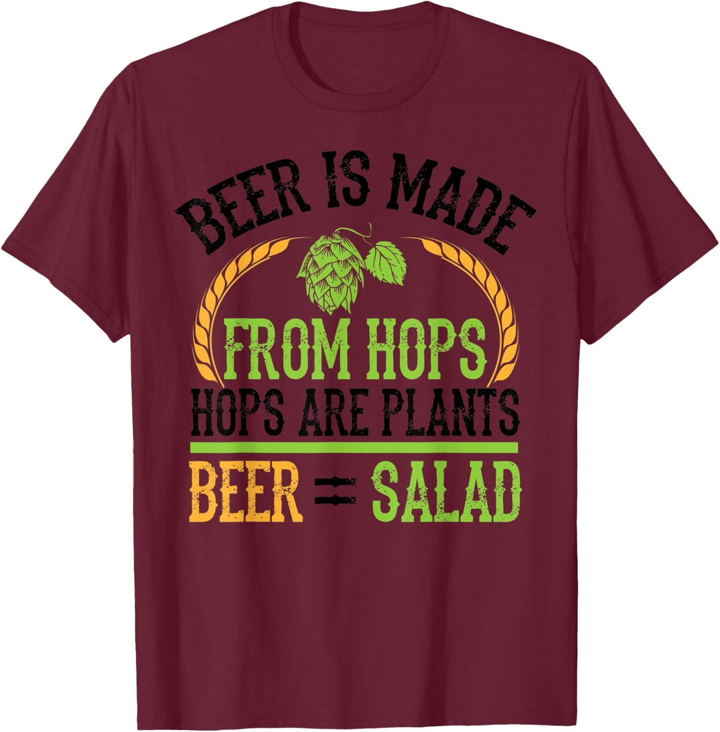 Beer Is Made From Hops Plants Beer Salad Shirt Brewer Gift T-Shirt - T-Shirt | Maroon