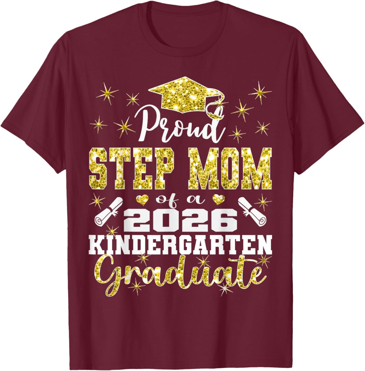 Proud Step Mom of Kindergarten Graduate 2026 Graduation Step T-Shirt - T-Shirt | Maroon