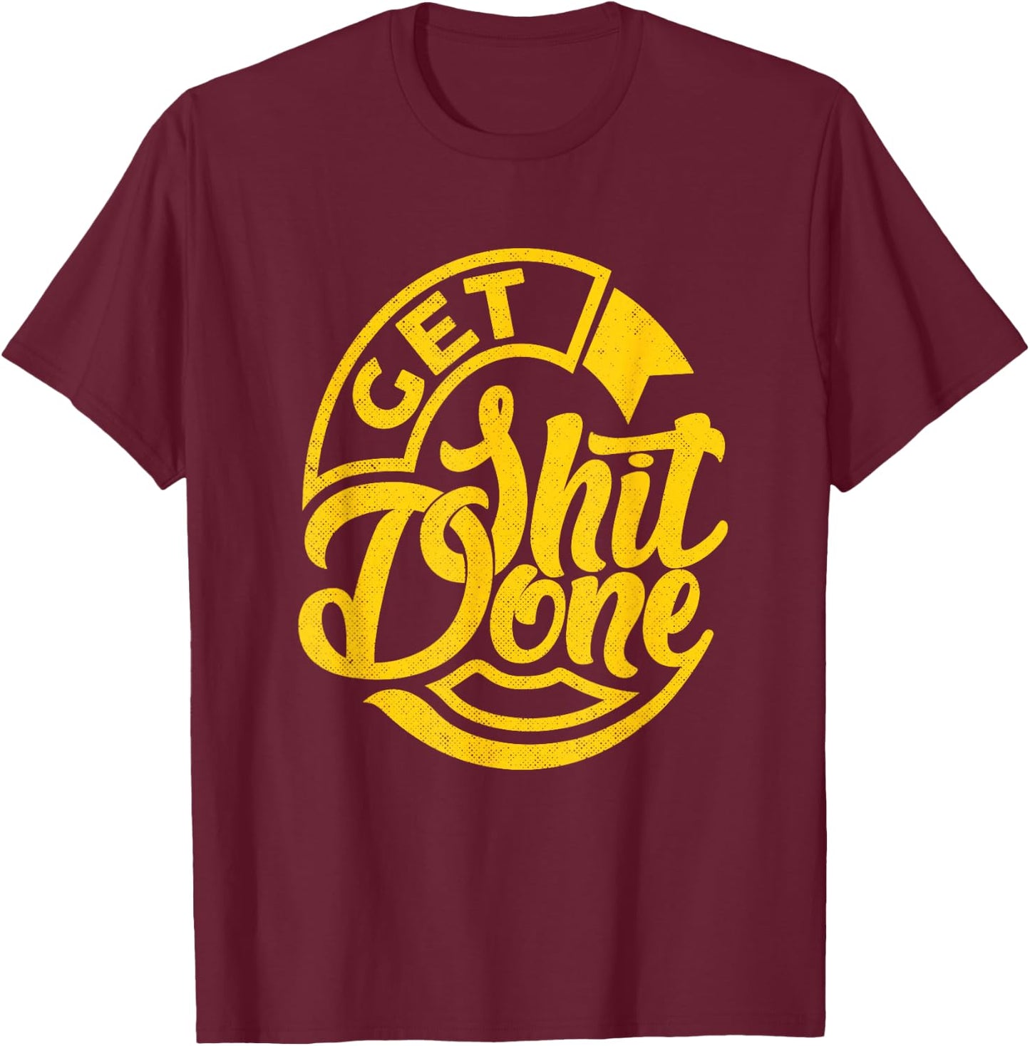 Get Shit Done T-Shirt - T-Shirt | Maroon
