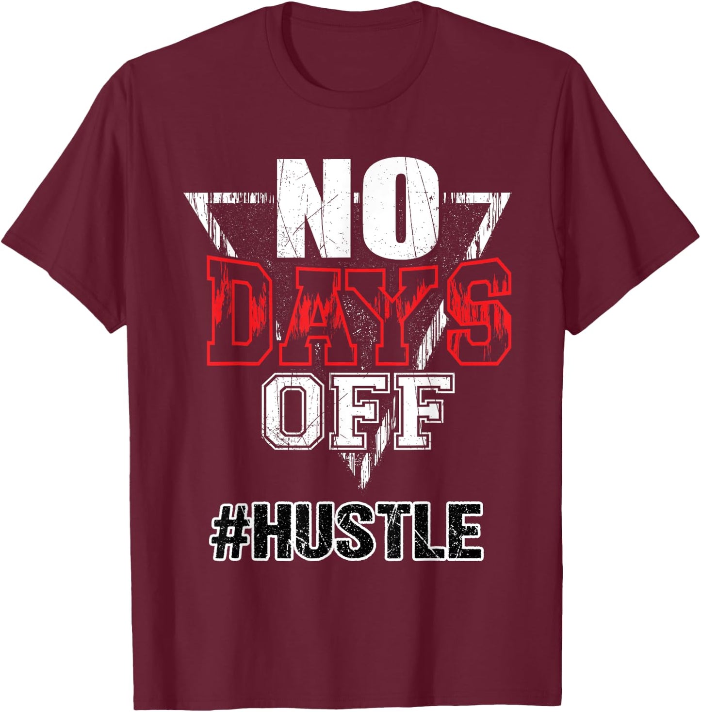 No Days Off Hustle Entreprenuer Inspirational Quote Gift T-Shirt - T-Shirt | Maroon