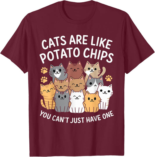 Cats Are Like Potato Chips You Can't Just Have One T-Shirt - T-Shirt | Maroon