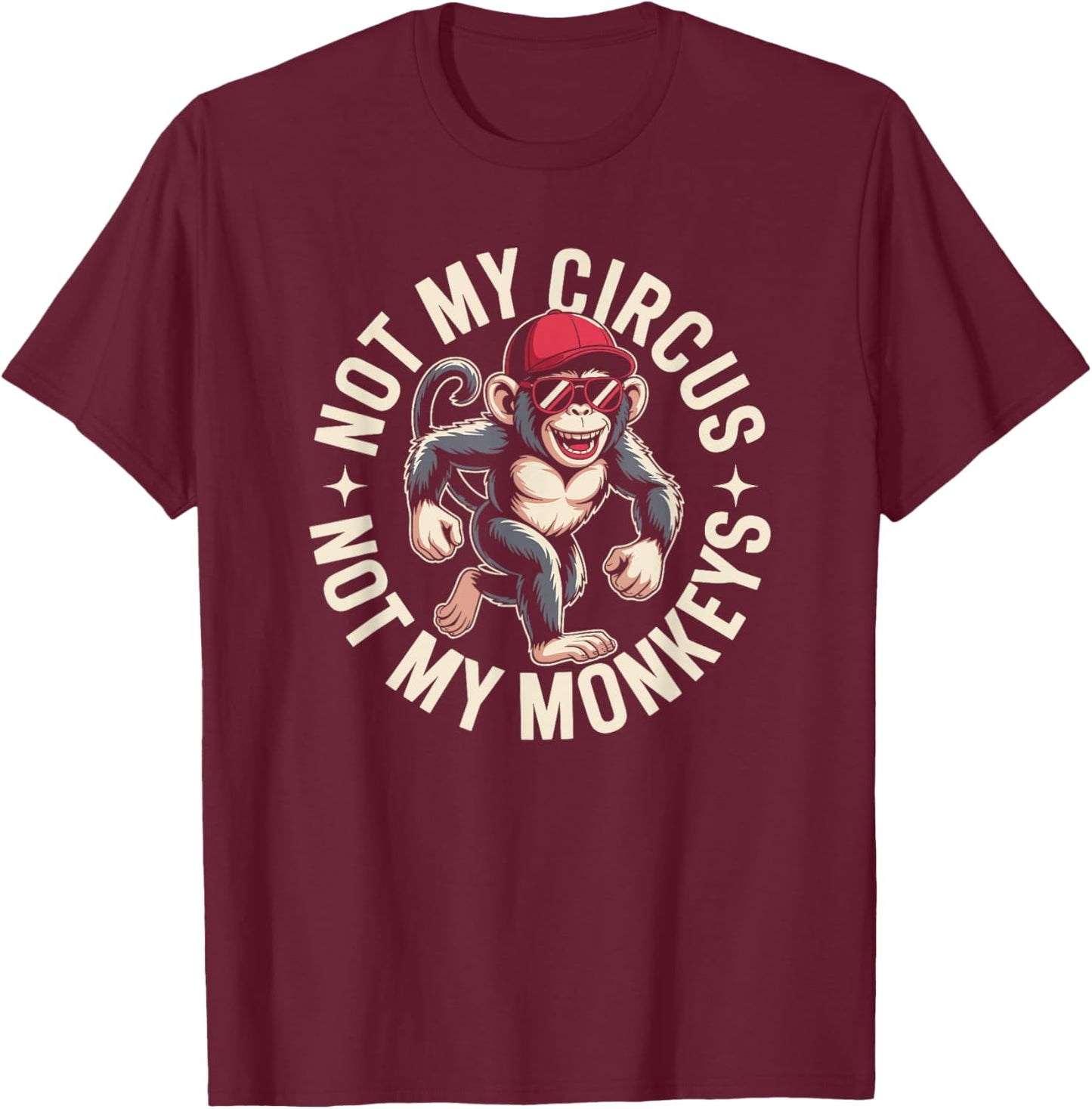 Not My Circus Not My Monkeys T-Shirt - T-Shirt | Maroon