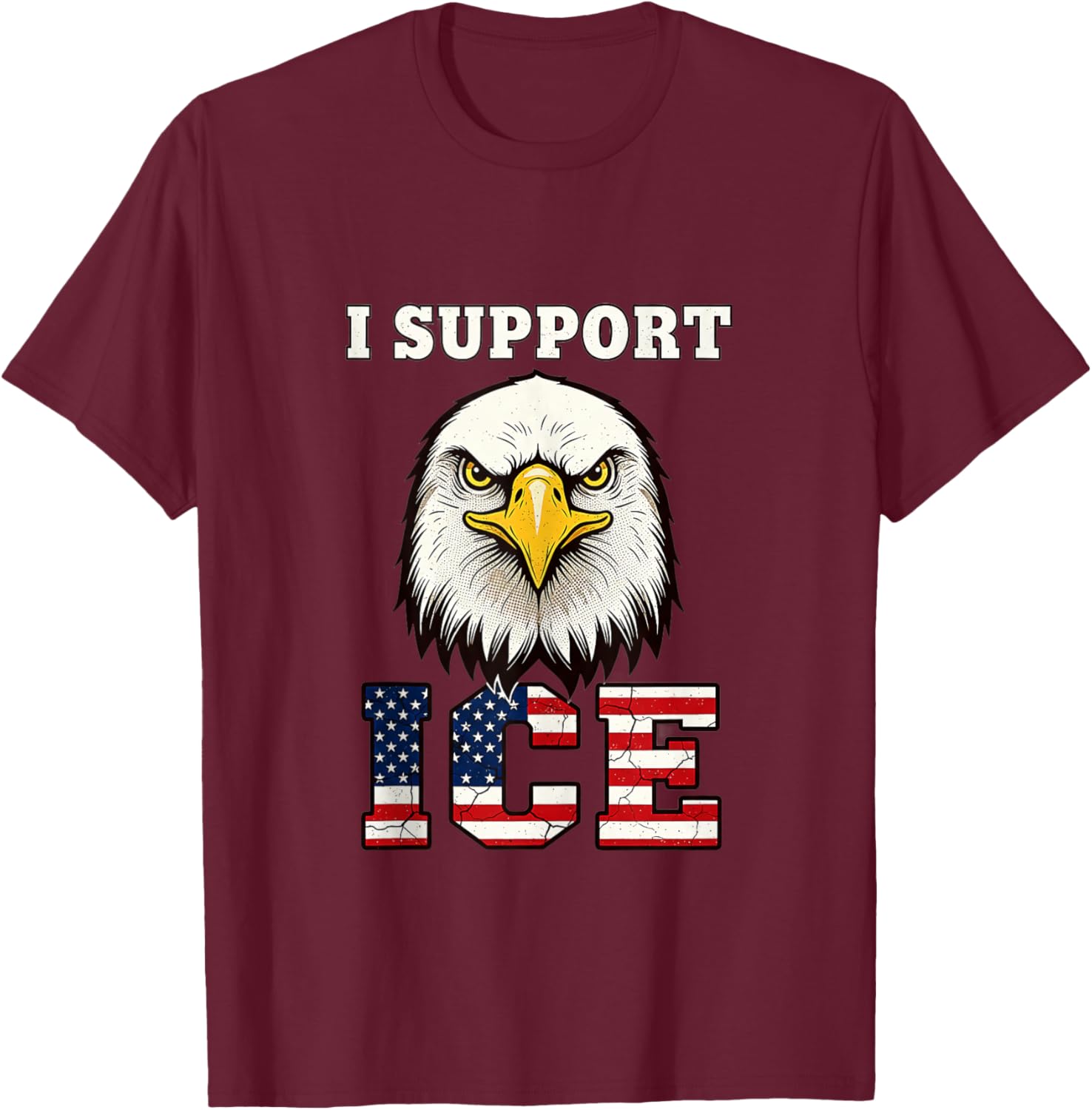 I Support ICE Stand with ICE Border Patrol US Flag Patriotic T-Shirt - T-Shirt | Maroon