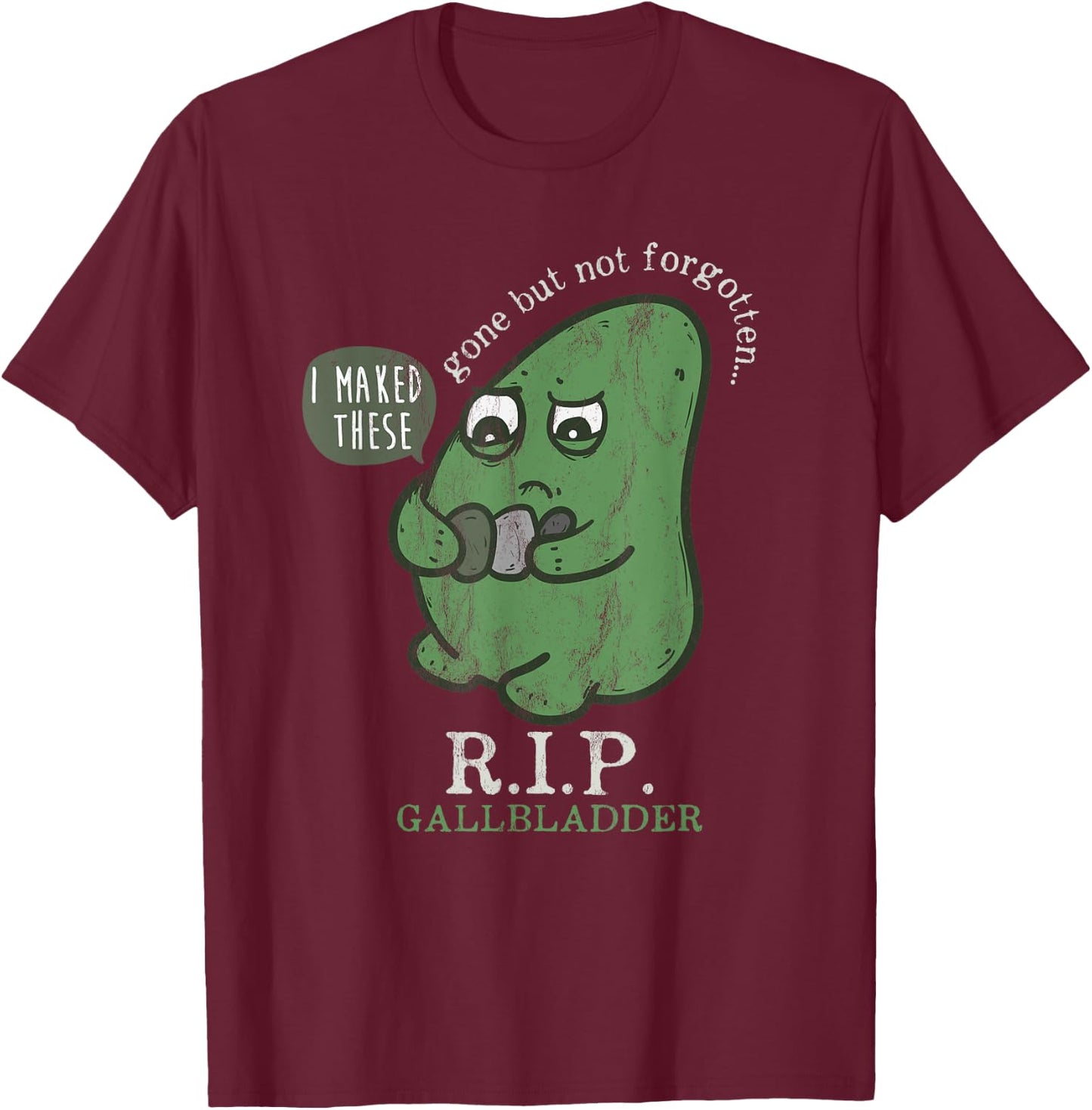 Rest in peace Gall bladder away, but don't forget RIP T-Shirt - T-Shirt | Maroon
