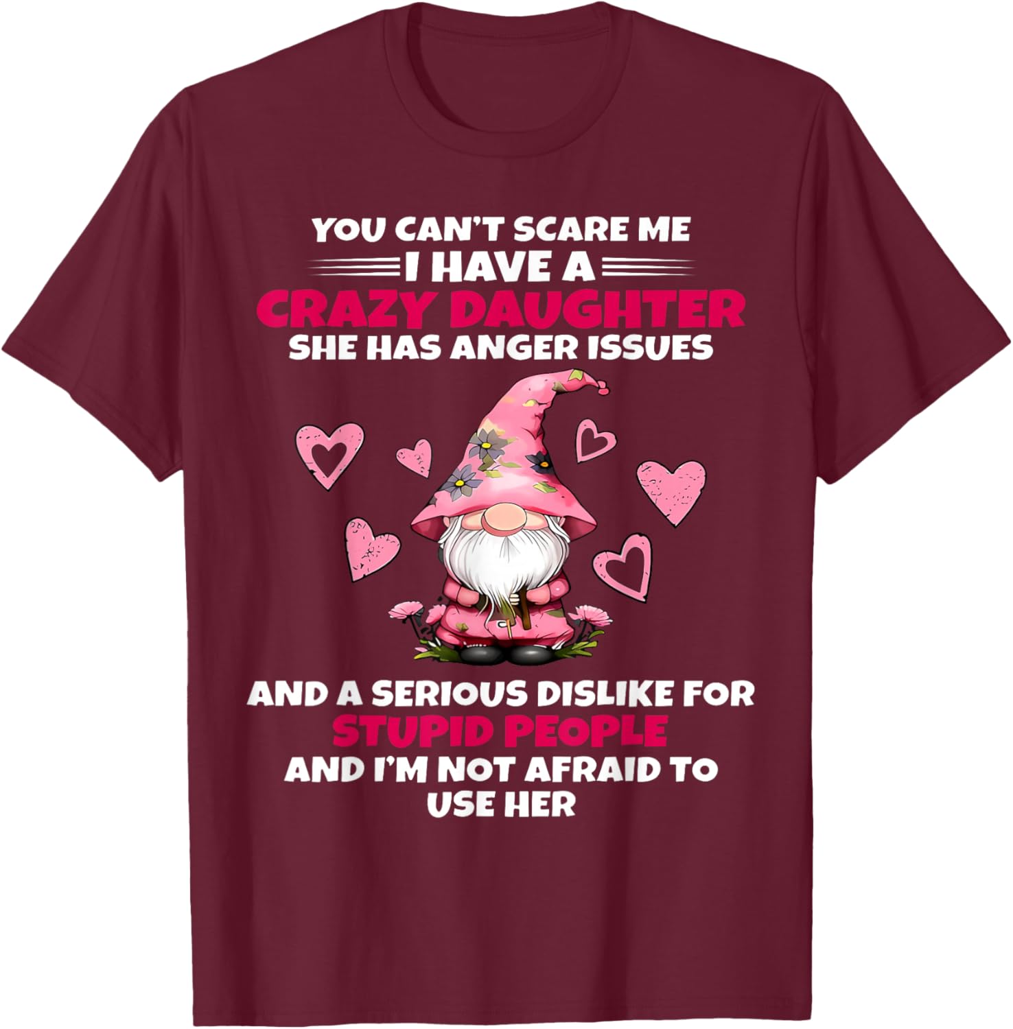 Cute Gnome You Can't Scare Me I have A Crazy Daughter T-Shirt - T-Shirt | Maroon