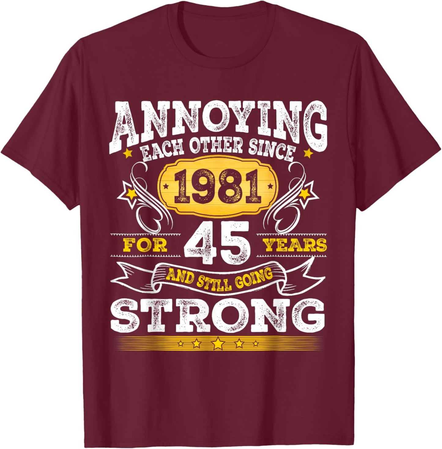 Annoying Each Other Since 1981 Husband Wife Anniversary T-Shirt - T-Shirt | Maroon