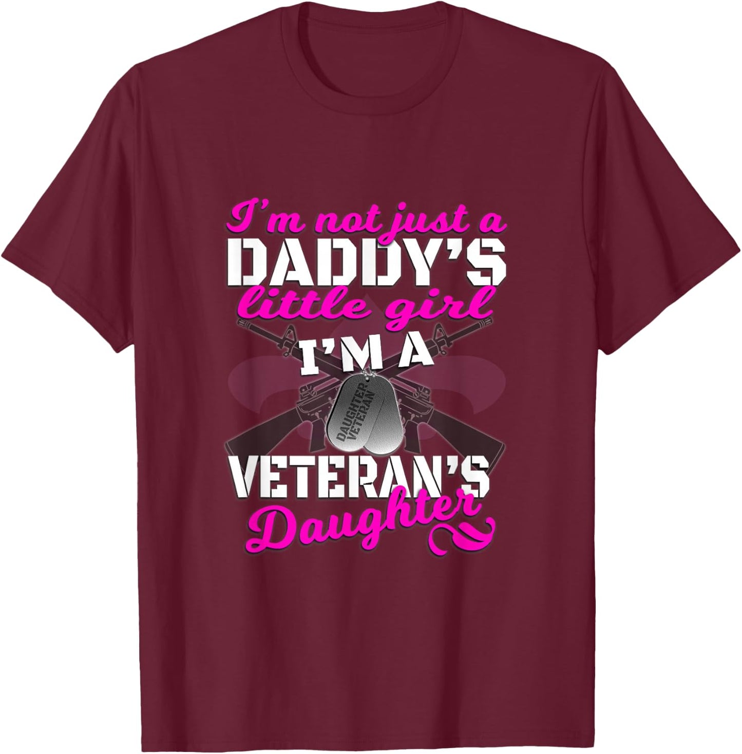 I'm Not Just A Daddy's Girl Veteran's Daughter T Shirt T-Shirt - T-Shirt | Maroon