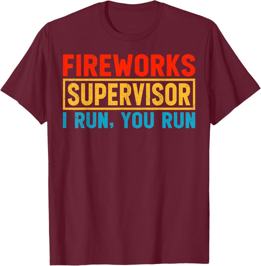 Fireworks Supervisor I Run You Run - Fireworks Manager Gifts T-Shirt - T-Shirt | Maroon