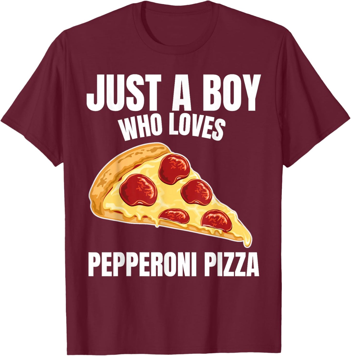 Just a Boy who Loves Pepperoni Pizza Italian Food Lover T-Shirt - T-Shirt | Maroon