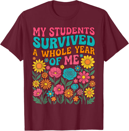 My Students Survived A Whole Year of Me Last Day of School T-Shirt - T-Shirt | Maroon