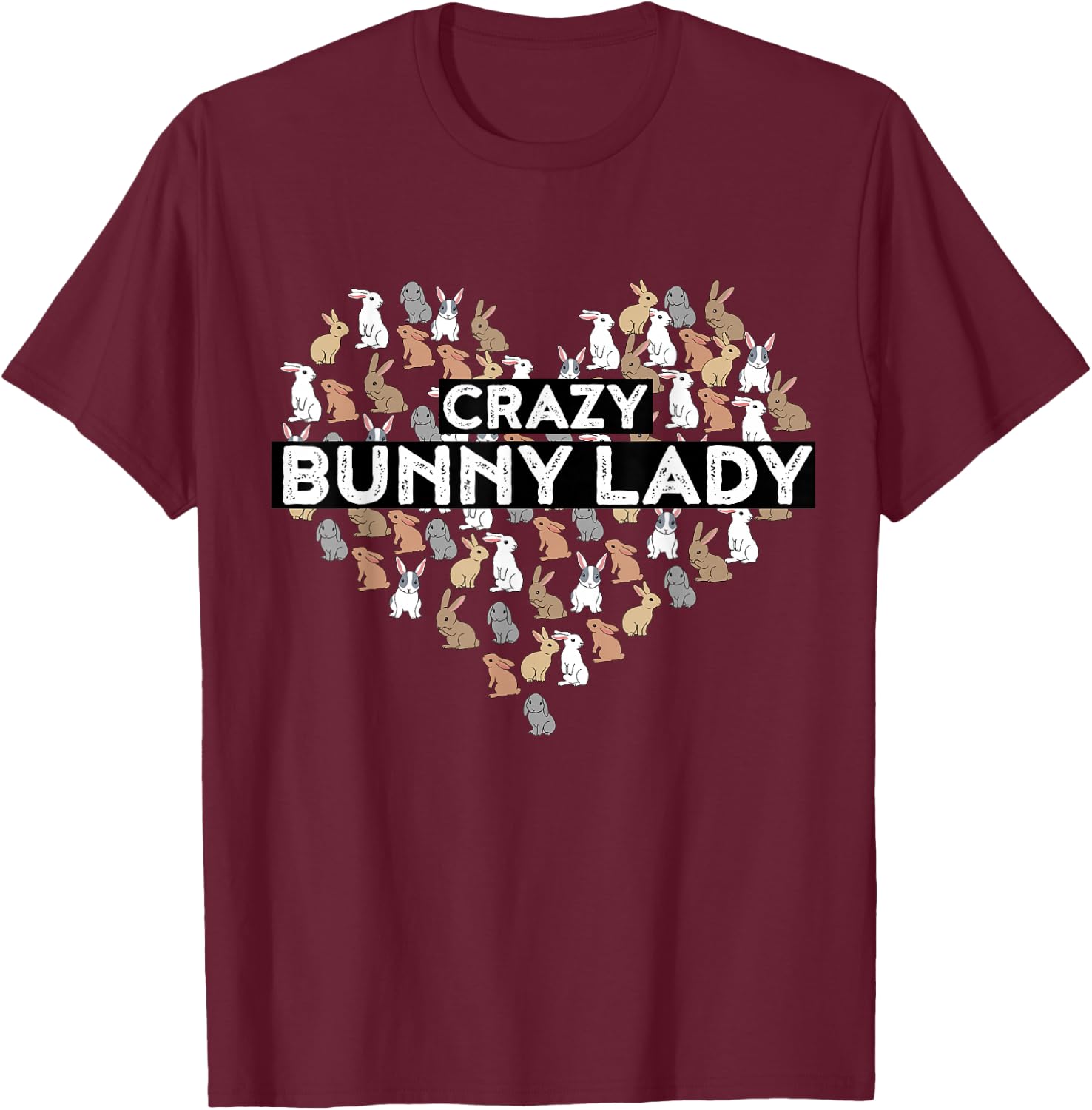Crazy Bunny Lady Funny Rabbit T-Shirt - T-Shirt | Maroon