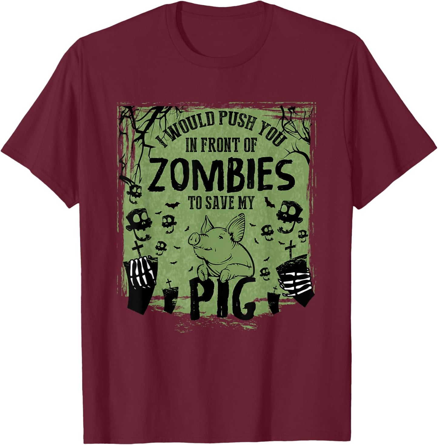 I Would Push You In Front of Zombies to Save My Pig T-Shirt - T-Shirt | Maroon