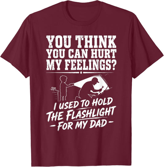 You Can't Hurt My Feelings Used to Hold Flashlight T-Shirt - T-Shirt | Maroon