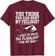 You Can't Hurt My Feelings Used to Hold Flashlight T-Shirt - T-Shirt | Maroon
