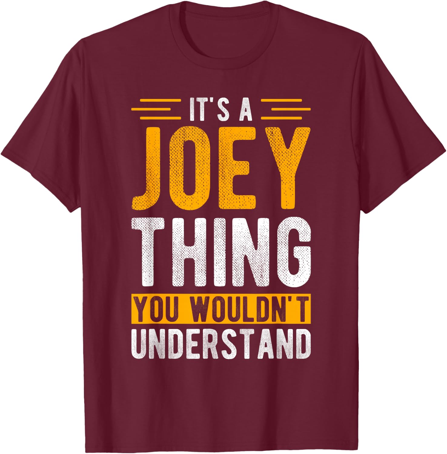 IT'S A Joey THING YOU WOULDN'T UNDERSTAND Joey T-Shirt - T-Shirt | Maroon