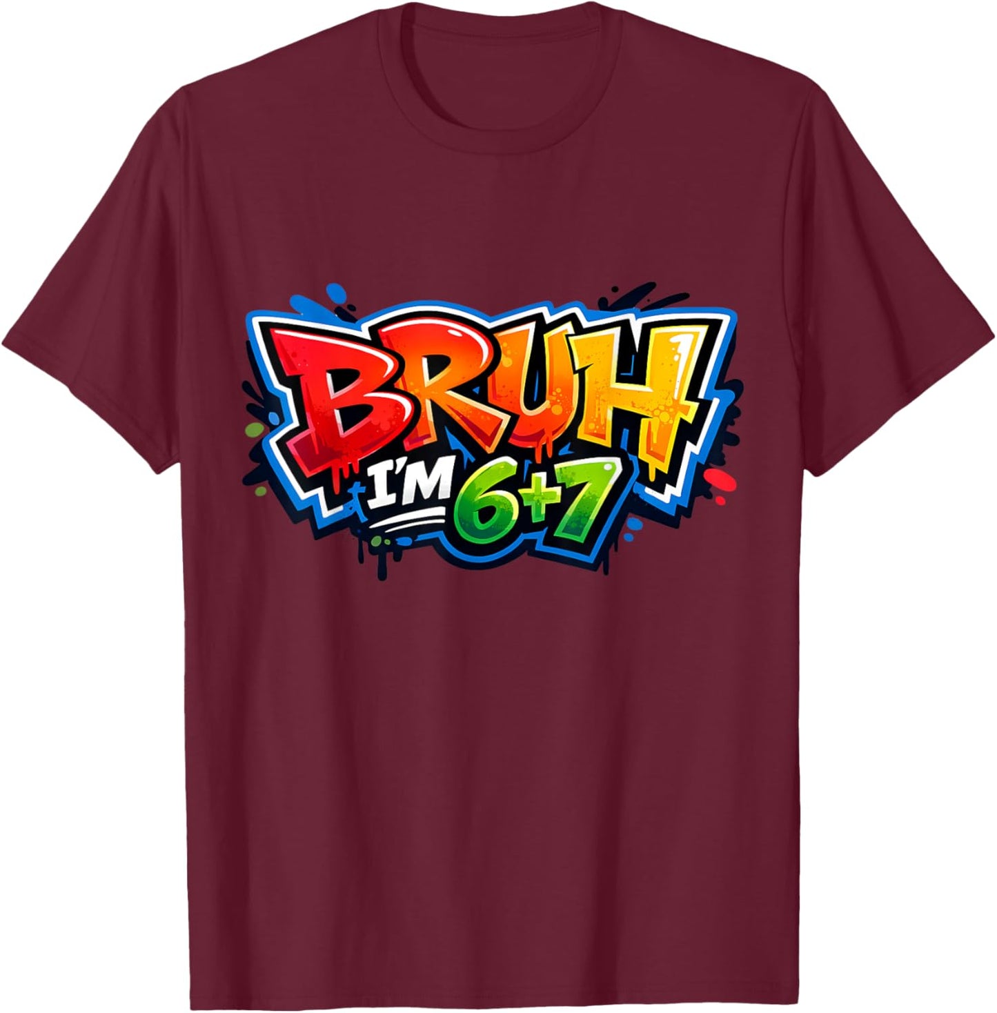 Bruh I'm 6+7 13th Birthday 67 Meme Six Seven 13 Bday Boys T-Shirt - T-Shirt | Maroon