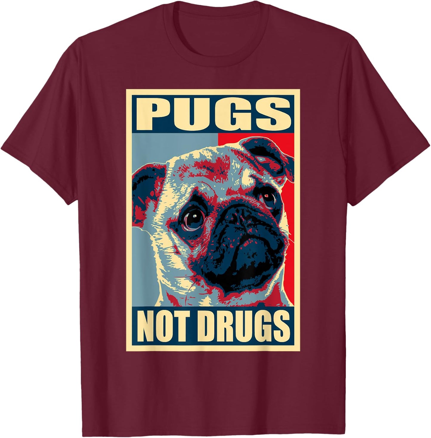Pugs Not Drugs Propaganda T-Shirt - T-Shirt | Maroon