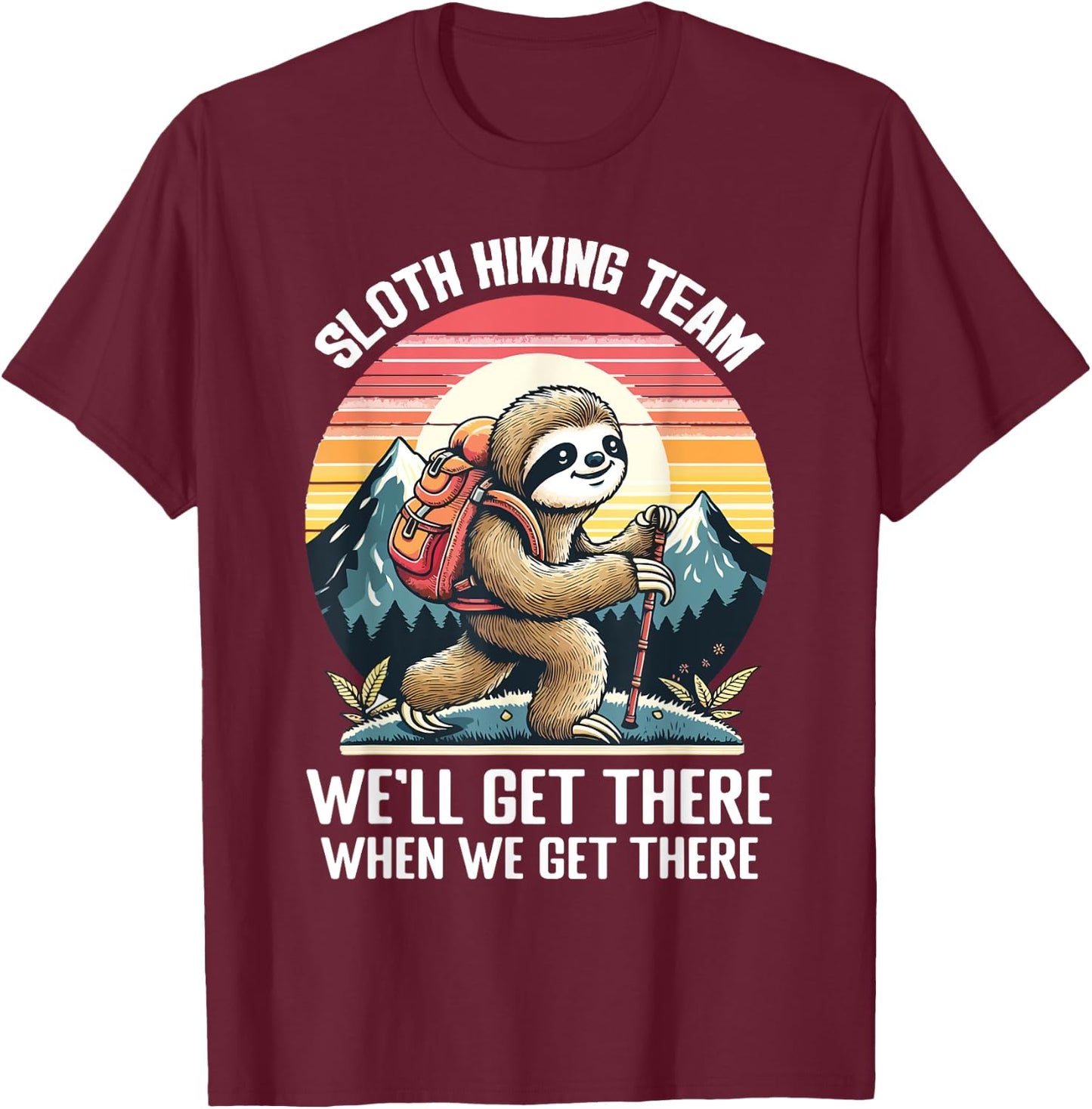 Sloth Hiking Team We Will Get There When We Get There T-Shirt - T-Shirt | Maroon