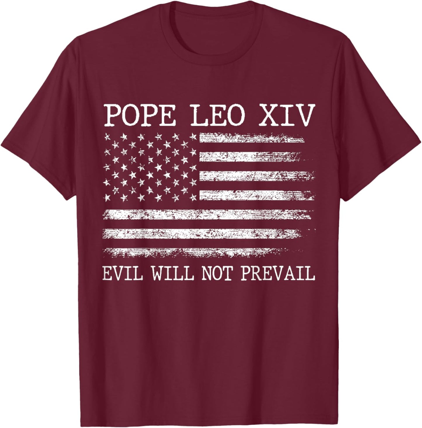 Pope Leo XIV Evil Will Not Prevail American Flag T-Shirt - T-Shirt | Maroon