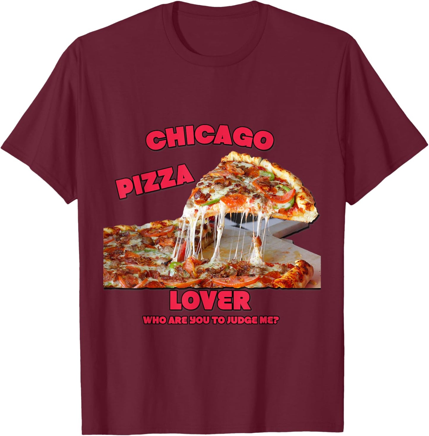 Funny Foodie : Chicago Pizza Lover - Don't Judge Me T-Shirt - T-Shirt | Maroon