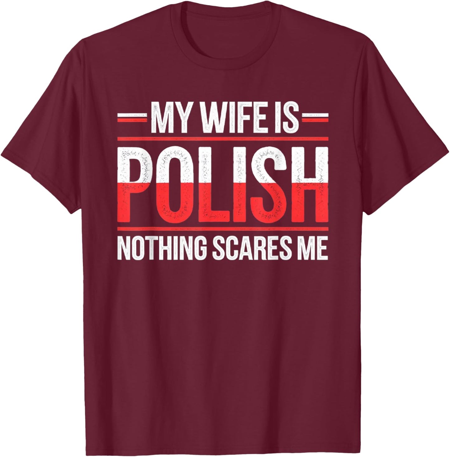 My Wife Is Polish Nothing Scares Me Funny Husband Wife T-Shirt - T-Shirt | Maroon